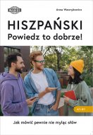 HISZPAŃSKI. Powiedz to dobrze! Jak mówić pewnie nie myląc słów. Poziom: A1-B1