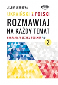 UKRAIŃSKI-POLSKI. Rozmawiaj na każdy temat 2. Nagrania w języku polskim