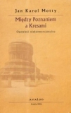 Między Poznaniem a Kresami Jan Karol Motty