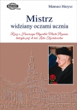 Mistrz widziany oczami ucznia. Rzecz o Honorowym Obywatelu Miasta Poznania, historyku prof. dr hab. Lechu Trzeciakowskim