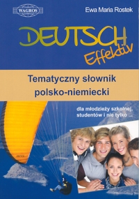 DEUTSCH Effektiv. Tematyczny słownik polsko - niemiecki (zgodny z nową podstawą programową)