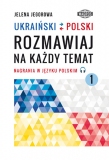 UKRAIŃSKI-POLSKI. Rozmawiaj na każdy temat 1. Nagrania w języku polskim