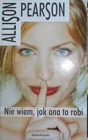 Nie wiem jak ona to robi Autor: Allison Pearson